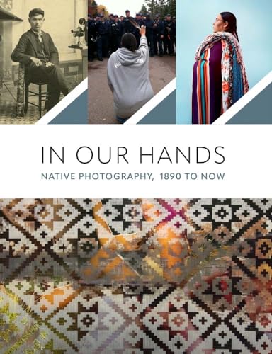 In Our Hands: Native Photography, 1890s to Now