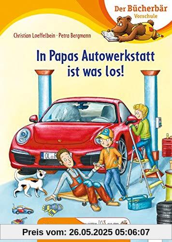 In Papas Autowerkstatt ist was los!: Der Bücherbär: Vorschule. Bilder ersetzen Hauptwörter (Der Bücherbär: Vorschule. Bilder ersetzen Namenwörter)