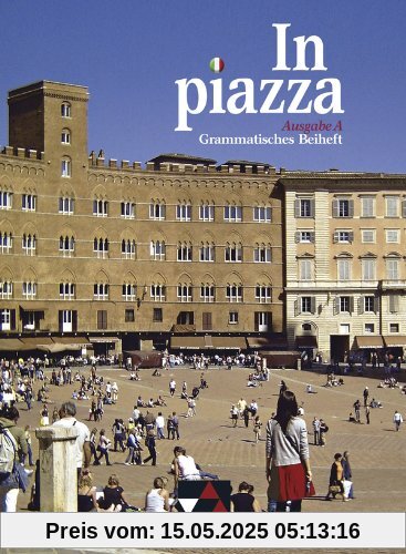 In Piazza A Grammatik: Unterrichtswerk für Italienisch im G8 Sekundarstufe II In Piazza A Grammatik: Unterrichtswerk für Italienisch im G8 Sekundarstufe II