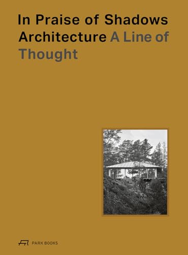In Praise of Shadows Architecture: A Line of Thought von Park Books