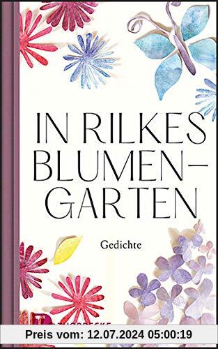 In Rilkes Blumengarten: Gedichte