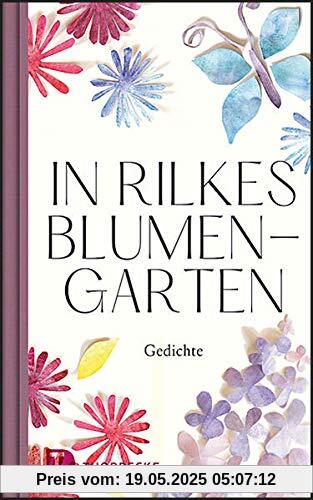 In Rilkes Blumengarten: Gedichte