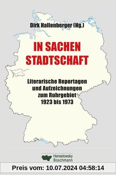 In Sachen Stadtschaft: Literarische Reportagen und Aufzeichnungen zum Ruhrgebiet 1923 bis 1973