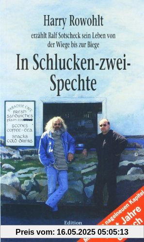 In Schlucken-zwei-Spechte: Harry Rowohlt erzählt Ralf Sotscheck sein Leben von der Wiege bis zur Biege