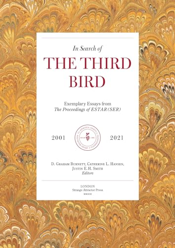 In Search of The Third Bird: Exemplary Essays from The Proceedings of ESTAR(SER), 2001-2021 von Strange Attractor Press