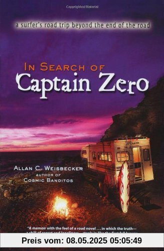 In Search of Captain Zero PA: pb reprint: A Surfer's Road Trip Beyond the End of the Road