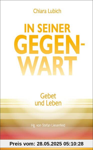 In Seiner Gegenwart: Gebet und Leben (Spiritualität)