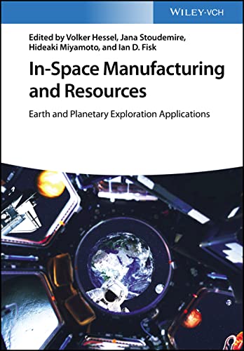 In-Space Manufacturing and Resources: Earth and Planetary Exploration Applications von Wiley-VCH
