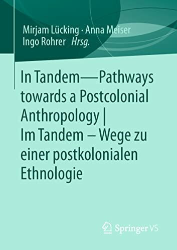In Tandem – Pathways towards a Postcolonial Anthropology | Im Tandem – Wege zu einer postkolon...