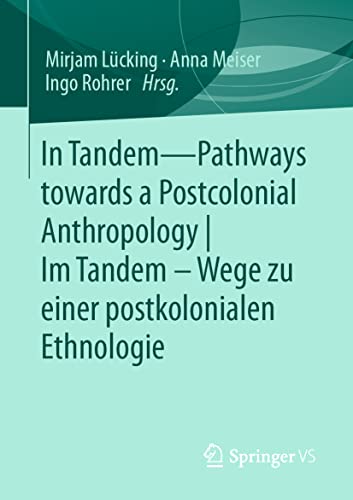 In Tandem – Pathways towards a Postcolonial Anthropology | Im Tandem – Wege zu einer postkolonialen Ethnologie In Tandem – Pathways towards a Postcolonial Anthropology | Im Tandem – Wege zu einer postkolonialen Ethnologie