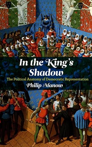 In the King's Shadow: The Political Anatomy of Democratic Representation von Polity