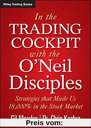 In The Trading Cockpit with the O'Neil Disciples: Strategies that Made Us 18,000% in the Stock Market (Wiley Trading Series)