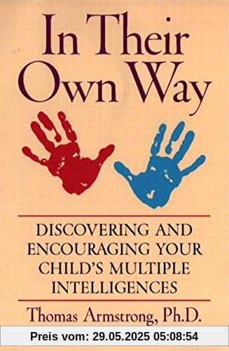 In Their Own Way: Discovering and Encouraging Your Child's Multiple Intelligences In Their Own Way: Discovering and Encouraging Your Child's Multiple Intelligences