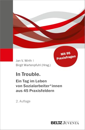In Trouble. Ein Tag im Leben von Sozialarbeiter*innen aus 45 Praxisfeldern In Trouble. Ein Tag im Leben von Sozialarbeiter*innen aus 45 Praxisfeldern von Beltz Juventa