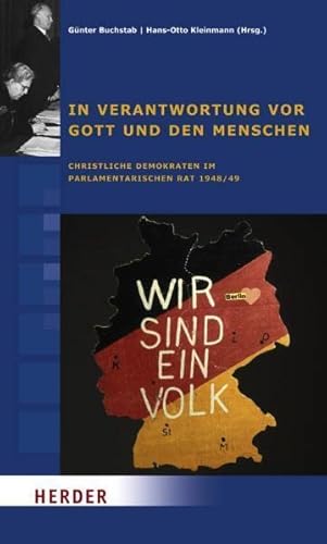 In Verantwortung vor Gott und den Menschen: Christliche Demokraten im Parlamentarischen Rat 1948/49 In Verantwortung vor Gott und den Menschen: Christliche Demokraten im Parlamentarischen Rat 1948/49