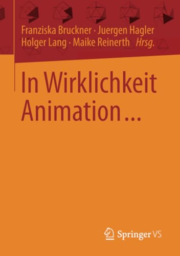 In Wirklichkeit Animation...: Beiträge zur deutschsprachigen Animationsforschung von Springer VS