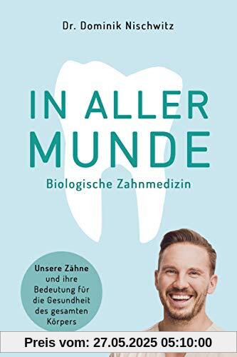 In aller Munde: Unsere Zähne und ihre Bedeutung für die Gesundheit des gesamten Körpers