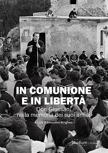In comunione e in libertà. Don Giussani nella memoria dei suoi amici (La cultura) von Studium