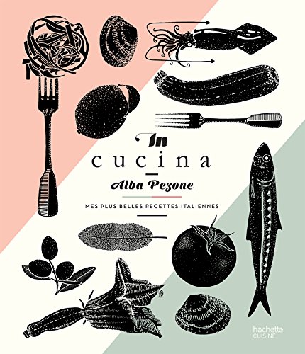 In Cucina: Mes plus belles recettes italiennes von HACHETTE PRAT