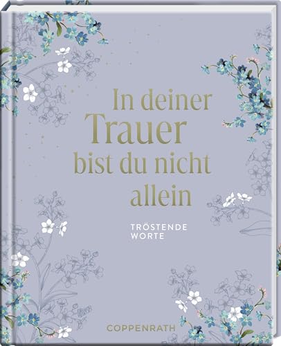 In deiner Trauer bist du nicht allein: Tröstende Worte: Geschenkbuch für Trauernde mit kraftvollen Worten für traurigen Zeiten (Augenweide)