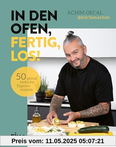 In den Ofen, fertig, los!: 50 genial einfache Expressrezepte | Schnell und lecker: Snacks, Pasta, Comfort Food, Desserts – kreative Ofengerichte mit leichter Zubereitung von @kitchenachim