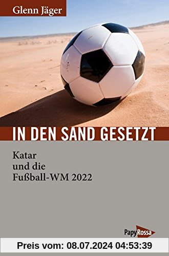In den Sand gesetzt: Katar, die FIFA und die Fußball-WM 2022 (Neue Kleine Bibliothek)