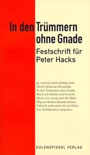 In den Trümmern ohne Gnade: Festschrift für Peter Hacks In den Trümmern ohne Gnade: Festschrift für Peter Hacks von Eulenspiegel Verlag
