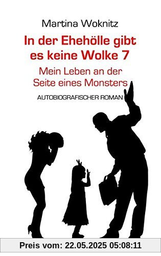In der Ehe-Hölle gibt es keine Wolke 7 – Mein Leben an der Seite eines Monsters - Autobiografischer Roman