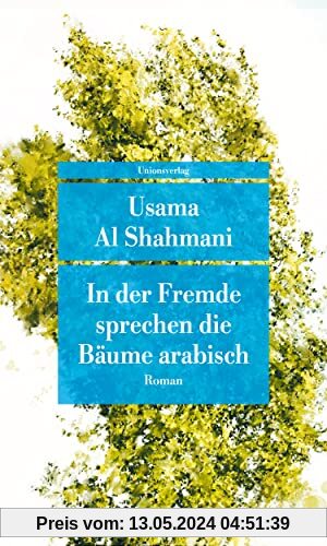 In der Fremde sprechen die Bäume arabisch: Roman (Unionsverlag Taschenbücher)