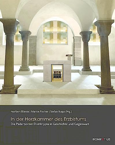 In der Herzkammer des Erzbistums: Die Paderborner Domkrypta in Geschichte und Gegenwart In der Herzkammer des Erzbistums: Die Paderborner Domkrypta in Geschichte und Gegenwart