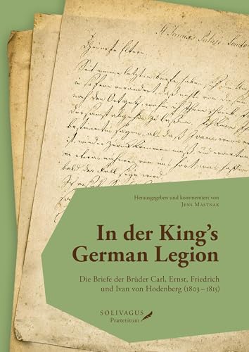In der King’s German Legion: Die Briefe der Brüder Carl, Ernst, Friedrich und Ivan von Hodenberg (1803 – 1815)