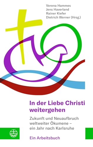 In der Liebe Christi weitergehen: Zukunft und Neuaufbruch weltweiter Ökumene – ein Jahr nach Karlsruhe. Ein Arbeitsbuch In der Liebe Christi weitergehen: Zukunft und Neuaufbruch weltweiter Ökumene – ein Jahr nach Karlsruhe. Ein Arbeitsbuch