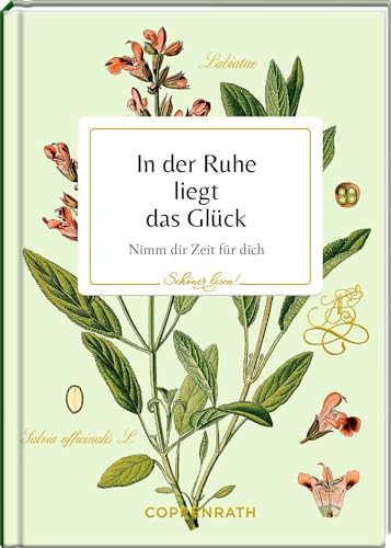 In der Ruhe liegt das Glück: Nimm dir Zeit für dich: Ein hochwertiges Geschenk zu vielen Gelegenheiten, mit Goldfolie und besonderem Covermaterial (Schöner lesen!, 48, Band 48) von Coppenrath Verlag GmbH & Co. KG