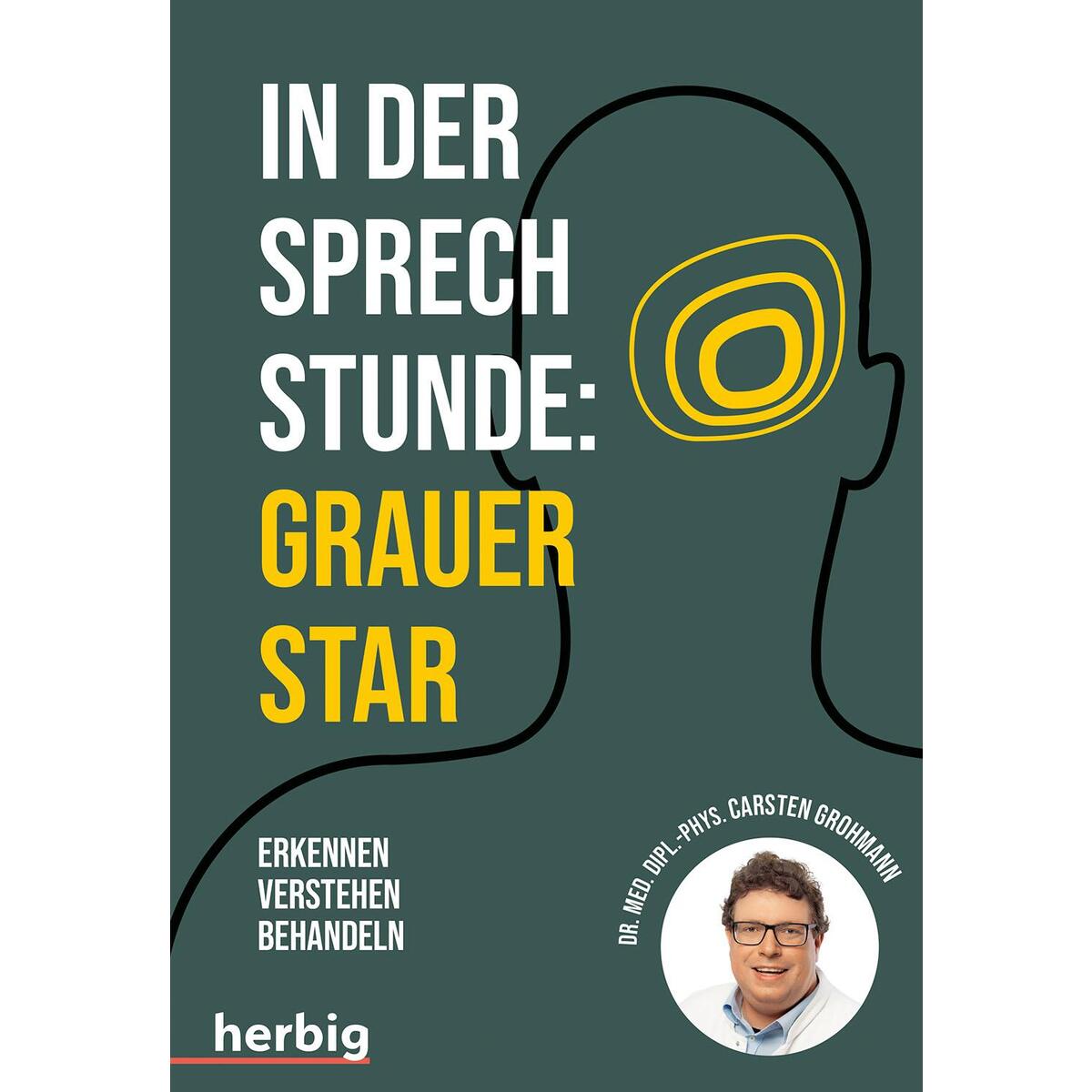 In der Sprechstunde: Grauer Star; Erkennen - verstehen - behandeln von Herbig