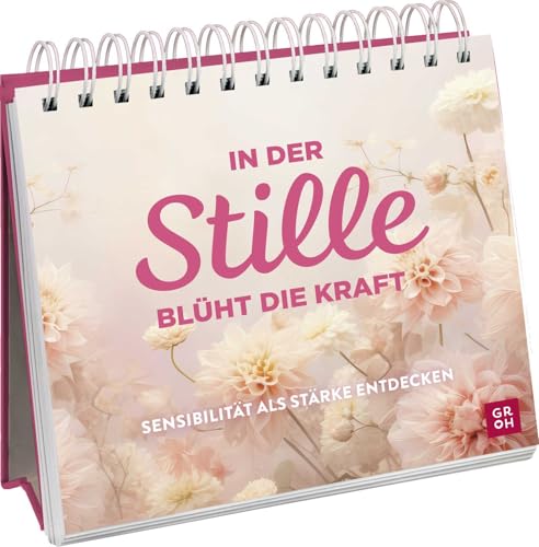 In der Stille blüht die Kraft: Wunderschöner Aufsteller mit kurzen Impulstexten, inspirierenden Zitaten und zauberhaften Blumenfotografien | Finde innere Ruhe und Stärke von Groh