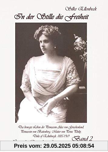 In der Stille die Freiheit Band 2 - Das bewegte Leben der Prinzessin Alice von Griechenland, Prinzessin von Battenberg, Mutter von Prinz Philip, Duke of Edinburgh, 1885-1969 - Die Jahre 1923 bis 1969