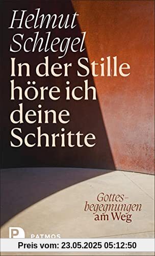 In der Stille höre ich deine Schritte: Gottesbegegnungen am Weg