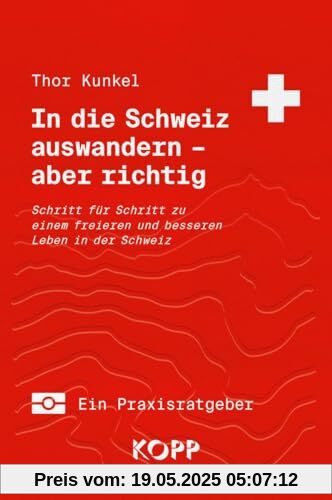 In die Schweiz auswandern – aber richtig: Schritt für Schritt zu einem freieren und besseren Leben in der Schweiz