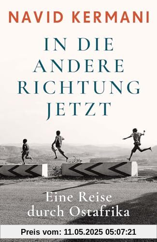 In die andere Richtung jetzt: Eine Reise durch Ostafrika In die andere Richtung jetzt: Eine Reise durch Ostafrika
