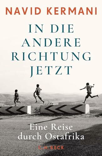 In die andere Richtung jetzt: Eine Reise durch Ostafrika In die andere Richtung jetzt: Eine Reise durch Ostafrika