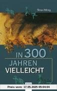In dreihundert Jahren vielleicht.