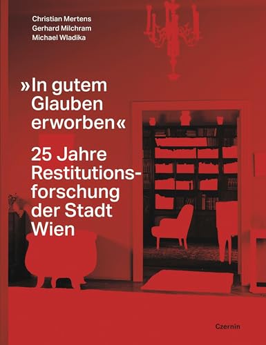 »In gutem Glauben erworben«: 25 Jahre Restitutionsforschung der Stadt Wien von Czernin