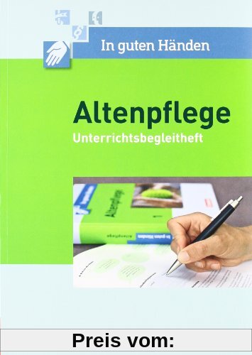 In guten Händen - Altenpflege: Band 1/2 - Unterrichtsbegleitheft: Arbeitsbuch für das 1.-3. Ausbildungsjahr