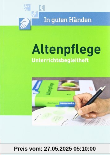 In guten Händen - Altenpflege: Band 1/2 - Unterrichtsbegleitheft: Arbeitsbuch für das 1.-3. Ausbildungsjahr