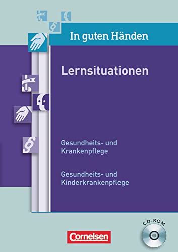 In guten Händen - Gesundheits- und Krankenpflege/Gesundheits- und Kinderkrankenpflege: Lernsituationen: CD-ROM mit editierbaren Dokumenten von Cornelsen