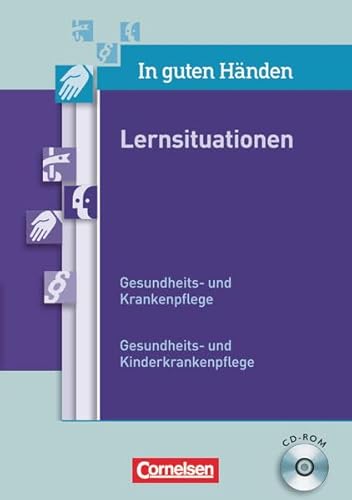 In guten Händen - Gesundheits- und Krankenpflege/Gesundheits- und Kinderkrankenpflege: Lernsituationen: CD-ROM mit editierbaren Dokumenten In guten Händen - Gesundheits- und Krankenpflege/Gesundheits- und Kinderkrankenpflege: Lernsituationen: CD-ROM mit editierbaren Dokumenten
