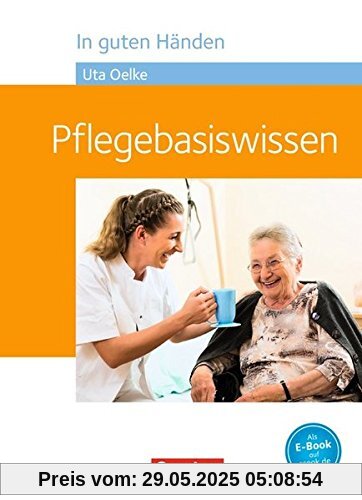 In guten Händen - Pflegebasiswissen: Schülerbuch (Neubearbeitung)