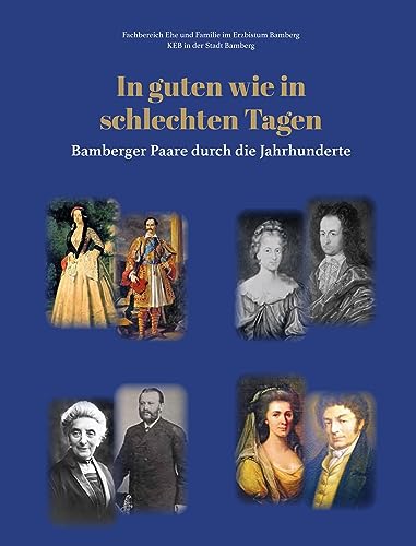 In guten wie in schlechten Tagen: Bamberger Paare durch die Jahrhunderte von Heinrichs-Verlag gGmbH