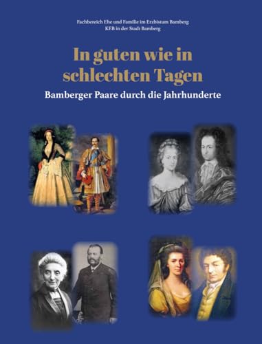 In guten wie in schlechten Tagen: Bamberger Paare durch die Jahrhunderte von Heinrichs-Verlag gGmbH