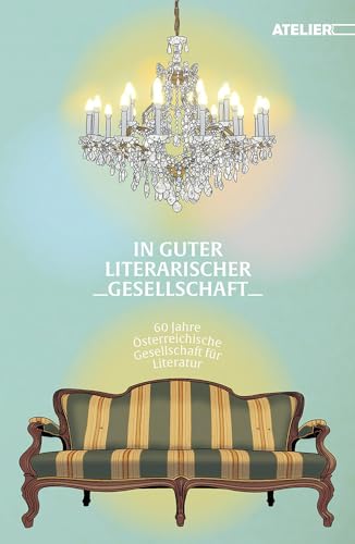 In guter literarischer Gesellschaft: 60 Jahre Österreichische Gesellschaft für Literatur In guter literarischer Gesellschaft: 60 Jahre Österreichische Gesellschaft für Literatur von Edition Atelier
